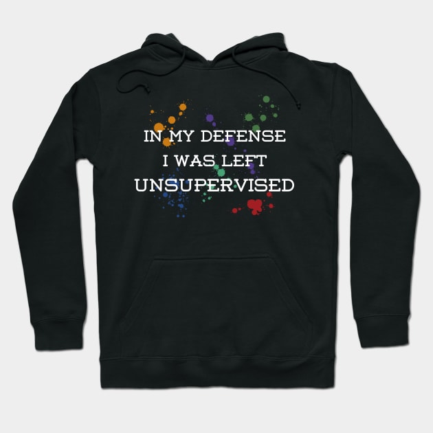 Funny - I was left unsupervised – color drops Hoodie by GROOVYUnit